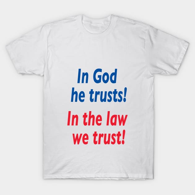 In god he trusts in the law we trust. T-Shirt by downundershooter
